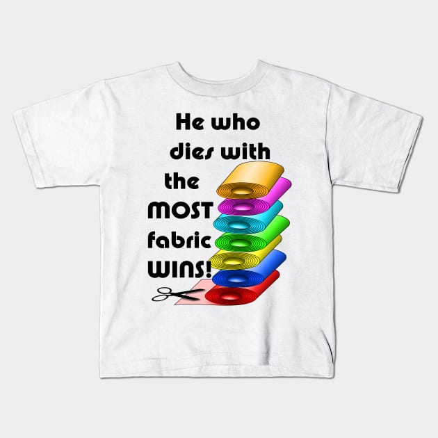 He who dies with the most fabric wins! Kids T-Shirt by BonniePhantasm
